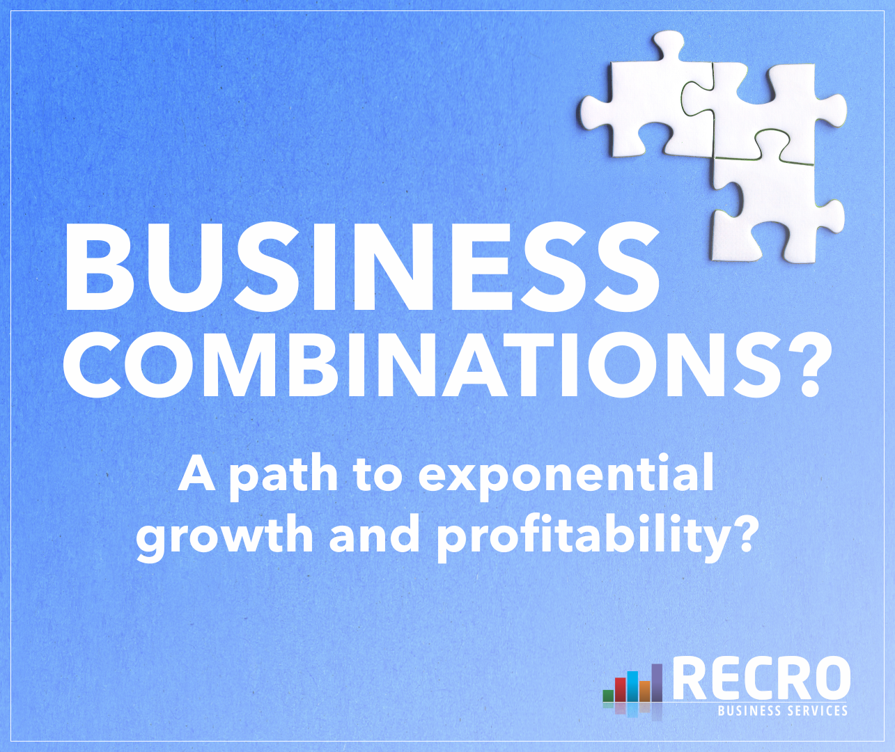 Business Combinations: A Path to Exponential Growth and Profitability?