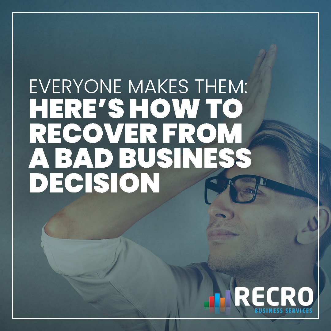 Everyone Makes Them: Here’s How to Recover from a Bad Business Decision