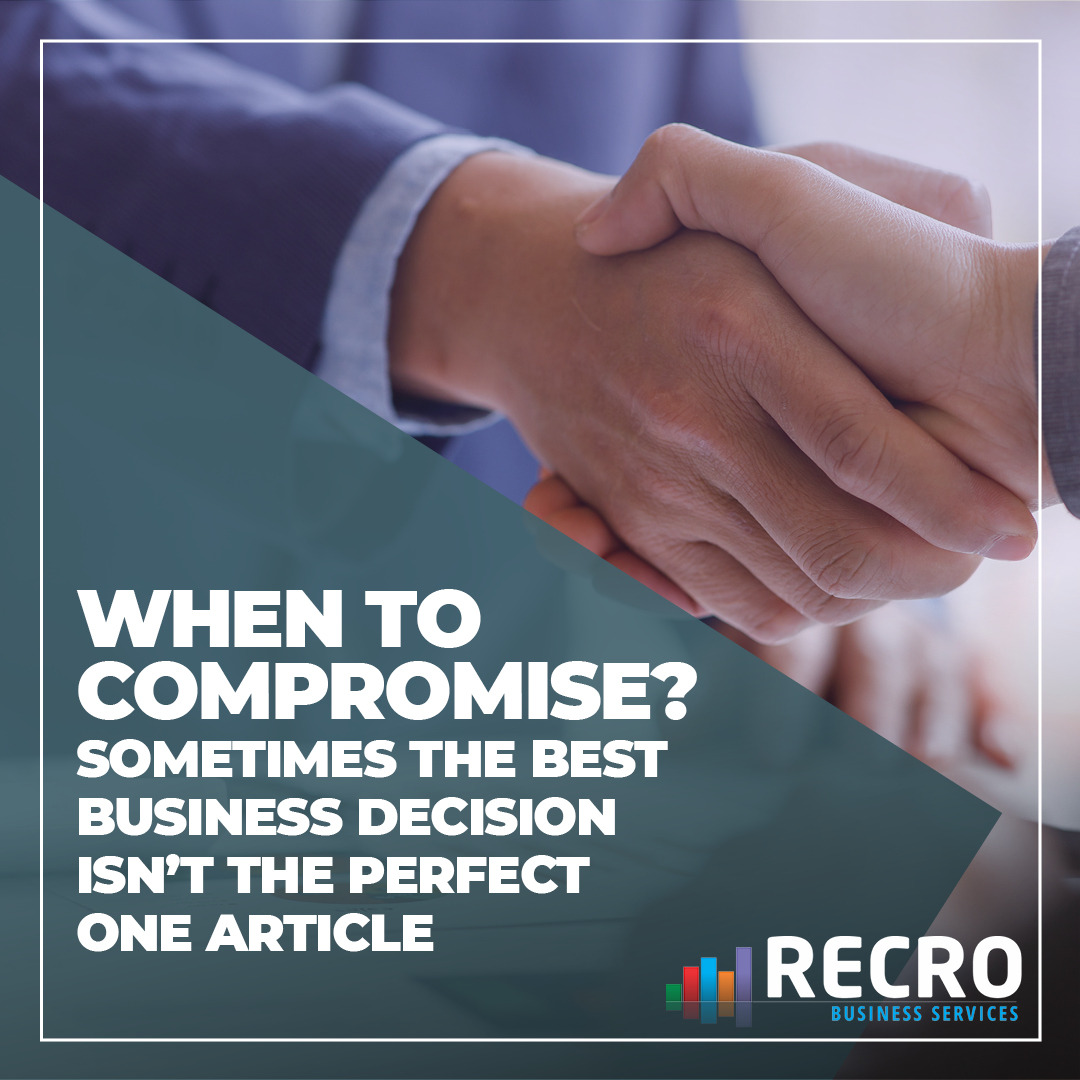 Compromise: Sometimes the Best Business Decision Isn’t the Perfect One